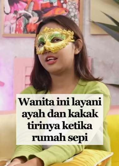 WANITA INI LAYANI AYAH DAN KAKAK TIRINYA KETIKA RUMAH SEPI ?