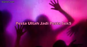 Pesta Ultah Jadi Pesta Sek5