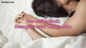 Berselingkuh Dengan Istri TemanKu
