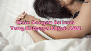 Main Dengan Bu Irma Yang Bodynya Kayak ABG