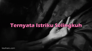 Ternyata Istriku Selingkuh