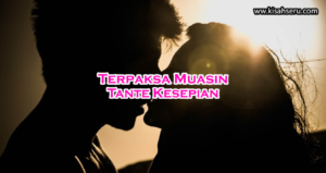 Terpaksa Muasin Tante Kesepian