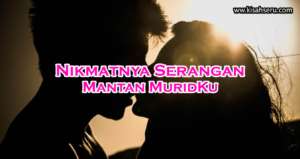 Nikmatnya Serangan Mantan MuridKu