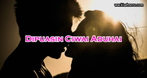 Dipuasin Ciwai Aduhai