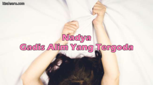 Nadya, Gadis Alim Yang Tergoda