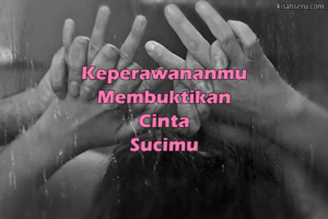 Keperawananmu Membuktikan Cinta Sucimu