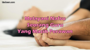 Melayani Nafsu Seorang Guru Yang Masih Perawan