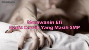 Merawanin Efi Gadis Cantik Yang Masih SMP