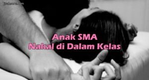 Anak SMA Nakal Di Dalam Kelas